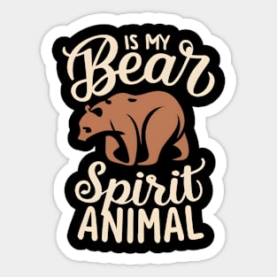 Bear is my spirit animal Sticker